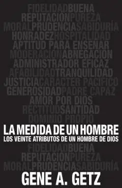 Medida de Un Hombre, La: Los Veinte Atributos de Un Hombre de Dios - Gene Getz