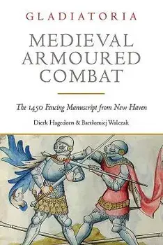 Medieval Armoured Combat: The 1450 Fencing Manuscript from New Haven, Paperback/Dierk Hagedorn