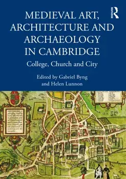 Medieval Art, Architecture and Archaeology in Cambridge. College, Church and City, Paperback/***