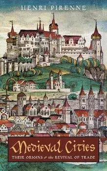 Medieval Cities: Their Origins and the Revival of Trade, Paperback/Henri Pirenne