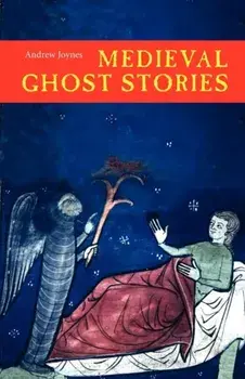 Medieval Ghost Stories - An Anthology of Miracles, Marvels and Prodigies, Paperback/Andrew Joynes