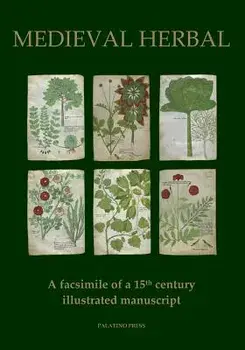 Medieval Herbal: A Facsimile of a 15th Century Illustrated Manuscript, Paperback/Palatino Press