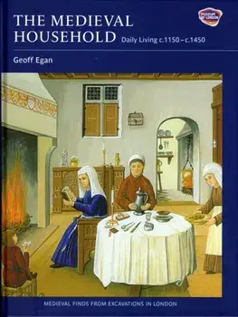 Medieval Household - Daily Living c.1150-c.1450, Hardback/Geoff Egan
