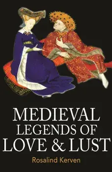 Medieval Legends of Love & Lust, Paperback/Rosalind Kerven