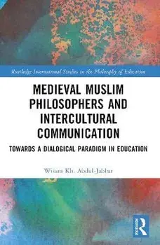 Medieval Muslim Philosophers and Intercultural Communication. Towards a Dialogical Paradigm in Education, Paperback/Wisam Kh. Abdul-Jabbar