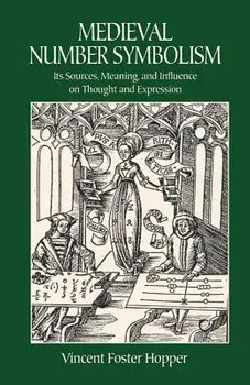 Medieval Number Symbolism: Its Sources, Meaning, and Influence on Thought and Expression, Paperback/Vincent Foster Hopper