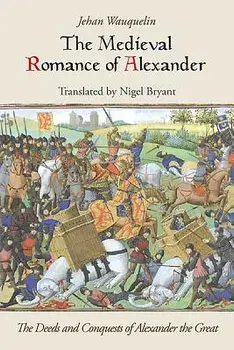 Medieval Romance of Alexander: The Deeds and Conquests of Alexander the Great, Paperback/Jean Waquelin