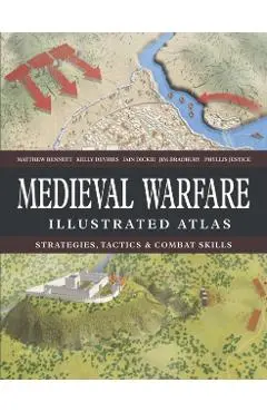 Medieval Warfare Illustrated Atlas - Matthew Bennett