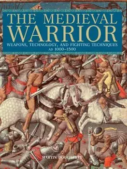Medieval Warrior: Weapons, Technology, and Fighting Techniques, Ad 1000-1500, Paperback/Martin Dougherty