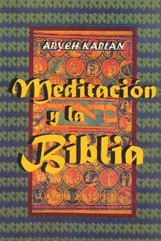 Meditacion Y La Biblia/ Meditation and the Bible (Spanish Edition), Paperback/Aryeh Kaplan