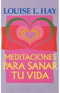 Meditaciones Para Sanar Tu Vida - Louise L. Hay