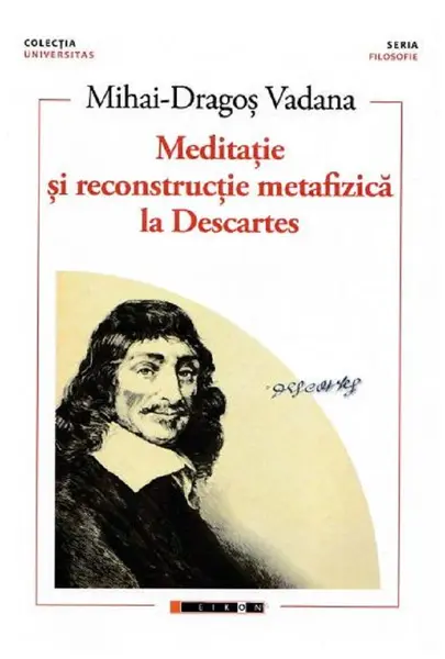 Meditatie si reconstructie metafizica la Descartes | Mihai-Dragos Vadana