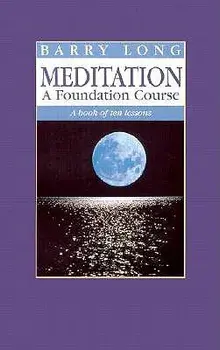 Meditation a Foundation Course: A Book of Ten Lessons, Paperback/Barry Long
