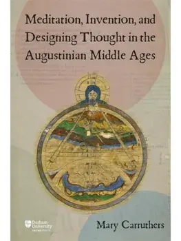 Meditation, Invention, and Designing Thought in the Augustinian Middle Ages, Hardback/Mary J (Contributor) Carruthers