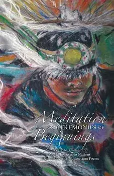 Meditation on Ceremonies of Beginnings: The Tribal College and World Indigenous Nations Higher Education Consortium Poems/Thomas Davis