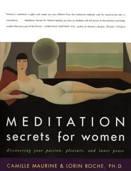 Meditation Secrets for Women: Discovering Your Passion, Pleasure, and Inner Peace, Paperback/Camille Maurine