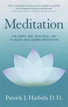 Meditation. The Simple and Practical Way to Begin and Deepen Meditation, Paperback/Patrick Harbula