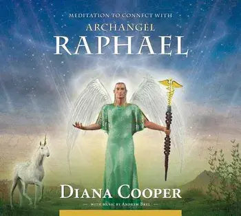 Meditation to Connect with Archangel Raphael/Diana Cooper