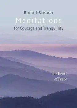 Meditations for Courage and Tranquillity: The Heart of Peace, Paperback/Rudolf Steiner