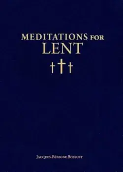 Meditations for Lent, Paperback/Jacques-Benigne Bossuet