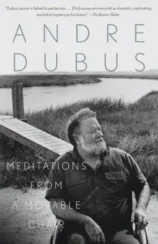 Meditations from a Movable Chair: Essays, Paperback/Andre Dubus
