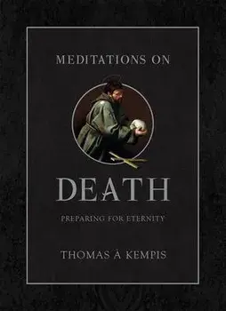 Meditations on Death: Preparing for Eternity, Hardcover/Thomas Á. Kempis