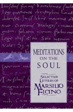 Meditations on the Soul: Selected Letters of Marsilio Ficino - Clement Salaman