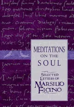 Meditations on the Soul: Selected Letters of Marsilio Ficino, Paperback/Clement Salaman