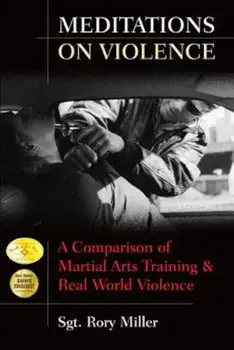 Meditations on Violence: A Comparison of Martial Arts Training & Real World Violence, Paperback/Sergeant Rory Miller