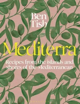 Mediterra. Recipes from the islands and shores of the Mediterranean, Hardback/Ben Tish
