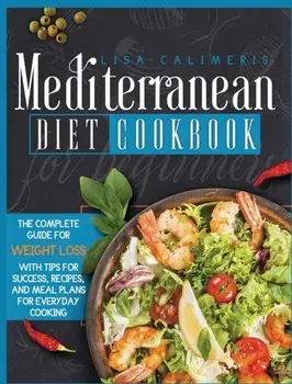 Mediterranean Diet Cookbook for Beginners, Hardcover/Lisa Calimeris