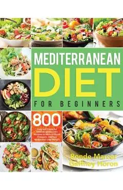 Mediterranean Diet for Beginners: 800 Easy and Flavorful Mediterranean Diet Recipes to Reduce Blood Pressure, Improve Health and Lose Weight - Gaffney Horon