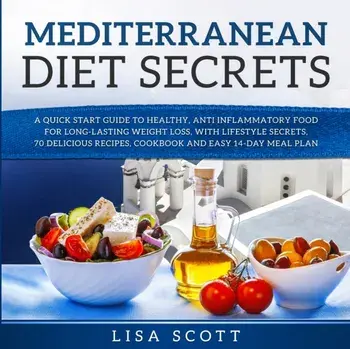 Mediterranean Diet Secrets: A Quick Start Guide to Healthy, Anti Inflammatory Food for Long-Lasting Weight Loss, with Lifestyle Secrets, 70 Delici, Paperback/Lisa Scott