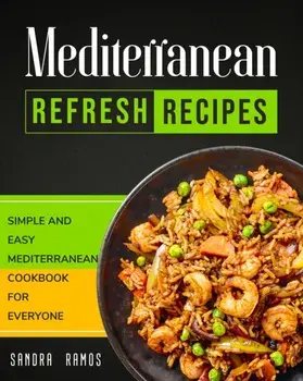 Mediterranean Refresh Recipes: Simple and Easy Mediterranean Cookbook for Everyone, Paperback/Sandra Ramos