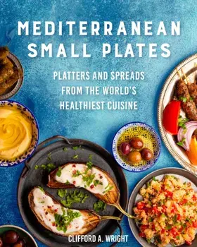 Mediterranean Small Plates. Platters and Spreads from the World's Healthiest Cuisine, Paperback/Clifford Wright