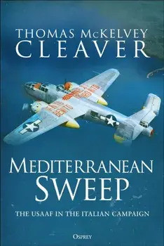 Mediterranean Sweep. The USAAF in the Italian Campaign, Hardback/Thomas McKelvey Cleaver
