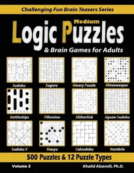 Medium Logic Puzzles & Brain Games for Adults: 500 Puzzles & 12 Puzzle Types (Sudoku, Fillomino, Battleships, Calcudoku, Binary Puzzle, Slitherlink, S/Khalid Alzamili
