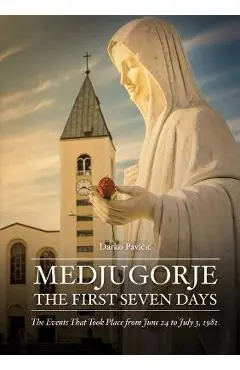 Medjugorje: The First Seven Days - Darko Pavičic