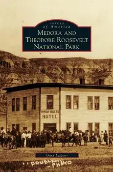 Medora and Theodore Roosevelt National Park, Hardcover/Gary Leppart