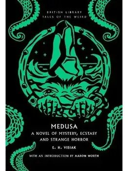 Medusa. A Novel of Mystery, Ecstasy and Strange Horror, Paperback/E. H. Visiak