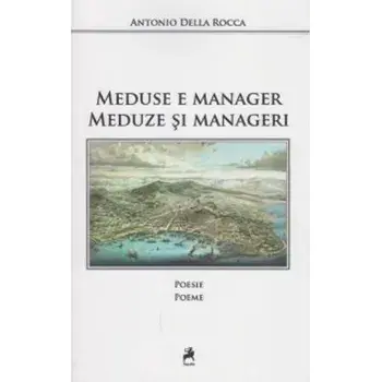 Meduse e manager. Meduze si manageri/Antonio Della Rocca