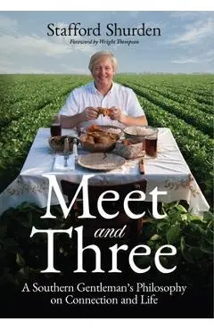 Meet and Three: A Southern Gentleman's Philosophy on Connection and Life - Stafford Shurden