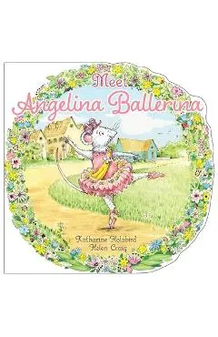 Meet Angelina Ballerina - Katharine Holabird