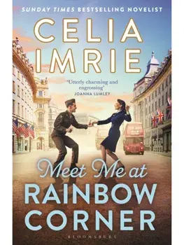 Meet Me at Rainbow Corner. A page-turning story with a huge heart that will transport you back in time, Paperback/Celia Imrie