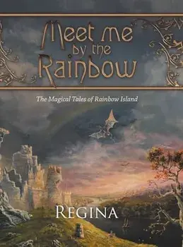Meet Me by the Rainbow. The Magical Tales of Rainbow Island, Hardback/Regina