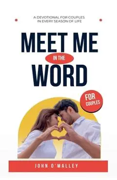 Meet Me in the Word: A Couples Devotional - John M. O'malley