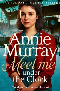 Meet Me Under the Clock. A gritty and heartwarming wartime saga, 2 ed, Paperback/Annie Murray