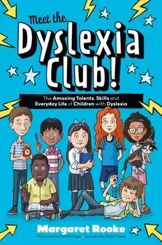 Meet the Dyslexia Club!. The Amazing Talents, Skills and Everyday Life of Children with Dyslexia, Illustrated ed, Paperback/Margaret Rooke