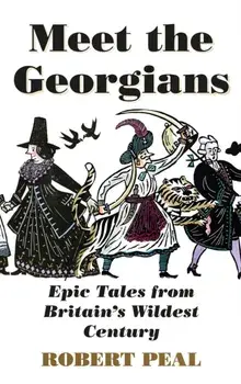 Meet the Georgians. Epic Tales from Britain's Wildest Century, Paperback/Robert Peal