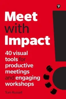 Meet with Impact. 40 visual tools for productive meetings and engaging workshops, Paperback/Tom Russell